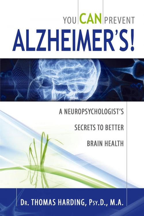 Cover of the book You CAN Prevent Alzheimer's!: A Neuropsychologist's Secrets to Better Brain Health by Dr. Thomas Harding, Psy.D., M.A., Dr. Thomas Harding, Psy.D., M.A.