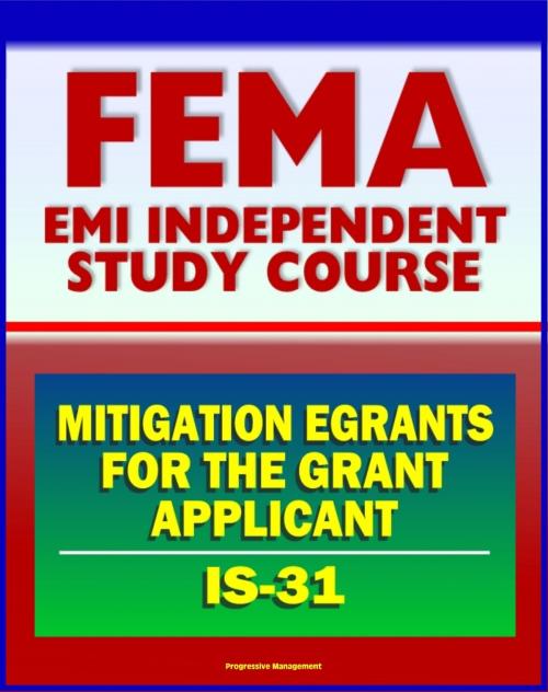 Cover of the book 21st Century FEMA Study Course: Mitigation eGrants for the Grant Applicant (IS-31) by Progressive Management, Progressive Management