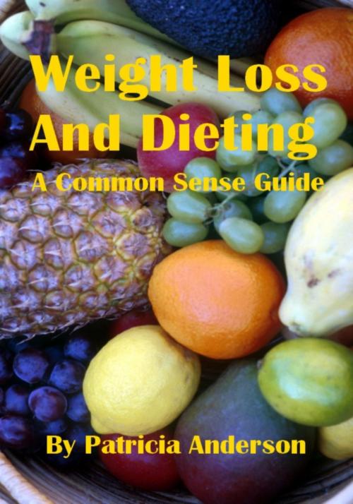 Cover of the book Weight Loss And Dieting: A Common Sense Guide by Patricia Bushman, Patricia Bushman