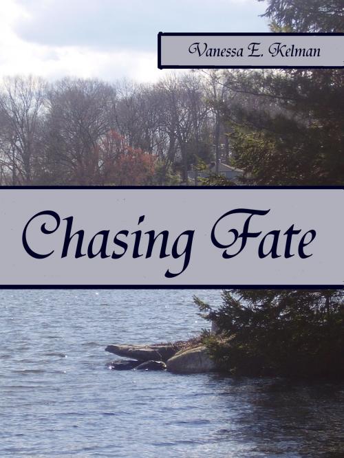 Cover of the book Chasing Fate by Vanessa E. Kelman, Vanessa E. Kelman