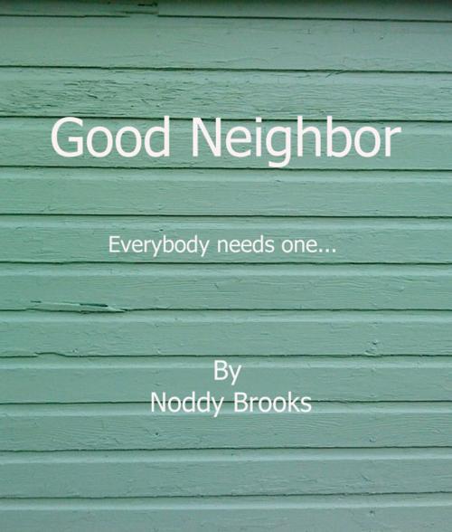 Cover of the book Good Neighbor by Noddy Brooks, Noddy Brooks