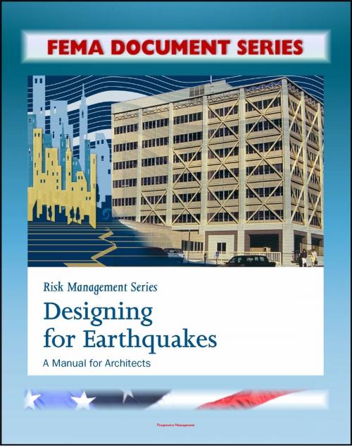 Cover of the book FEMA Document Series: Risk Management Series: Designing for Earthquakes - A Manual for Architects - Providing Protection to People and Buildings (FEMA 454) by Progressive Management, Progressive Management
