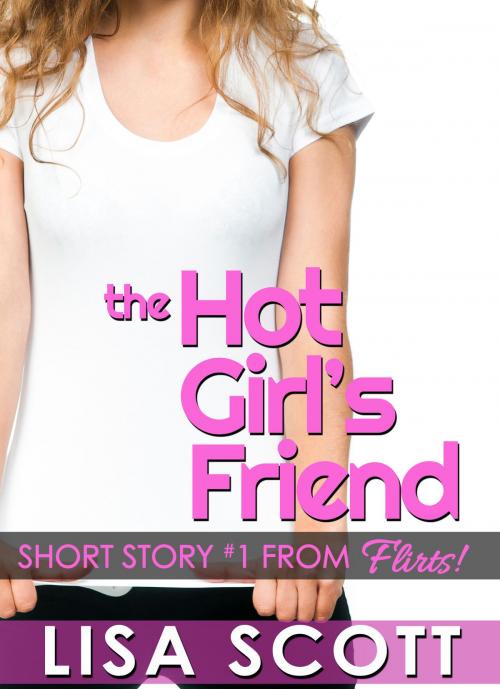Cover of the book The Hot Girl's Friend by Lisa Scott, Lisa Scott