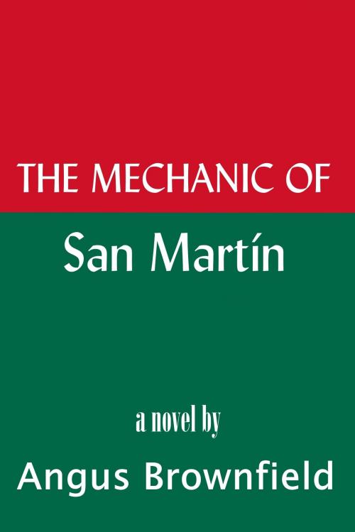 Cover of the book The Mechanic of San Martín by Angus Brownfield, Angus Brownfield