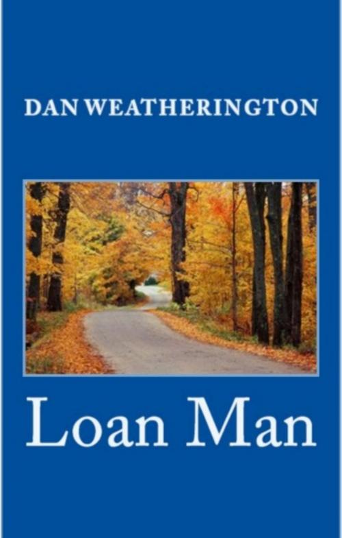 Cover of the book The Loan Man by Dan Weatherington, Dan Weatherington