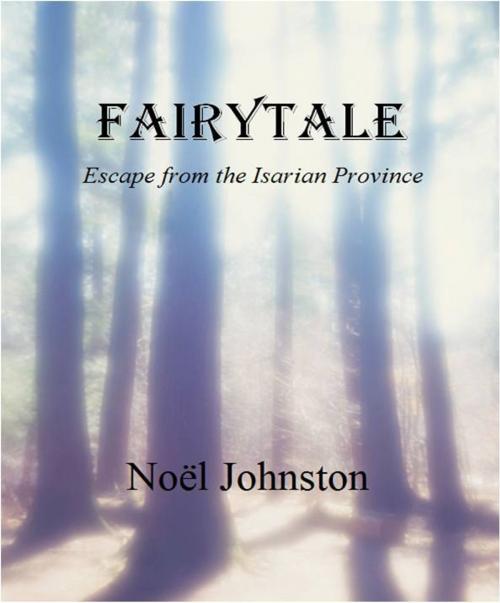 Cover of the book Fairytale: Escape from the Isarian Province by Noel Johnston, Noel Johnston