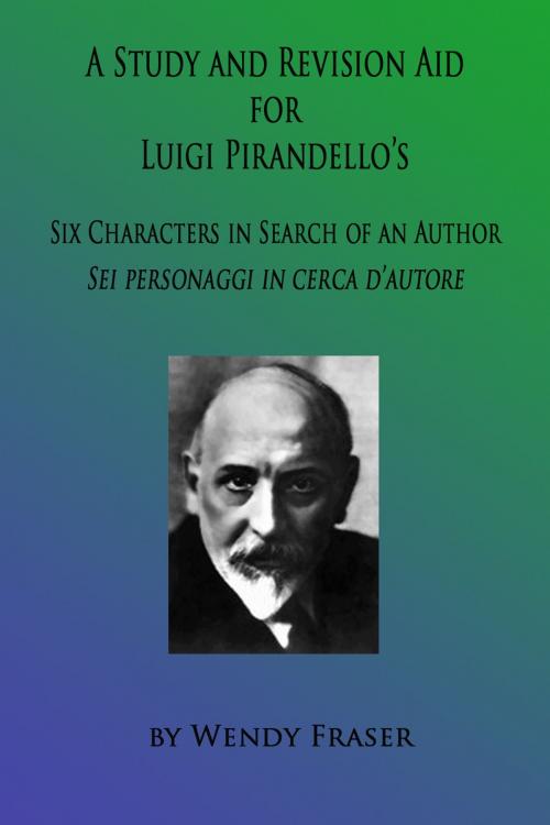 Cover of the book A Study & Revision Aid to Luigi Pirandello's 'Six Characters in Search of an Author' by Wendy Fraser, Wendy Fraser