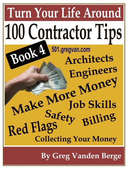 Cover of the book 100 Tips For Contractors: Book 4 by Greg Vanden Berge, Greg Vanden Berge