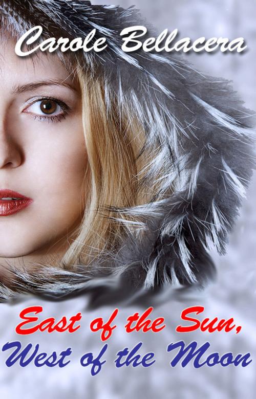 Cover of the book East of the Sun, West of the Moon by Carole Bellacera, Carole Bellacera