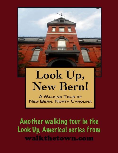 Cover of the book A Walking Tour of New Bern, North Carolina by Doug Gelbert, Doug Gelbert