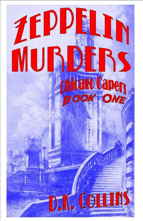 Cover of the book Chicago Capers Book One Zeppelin Murders by D.K. Collins, D.K. Collins