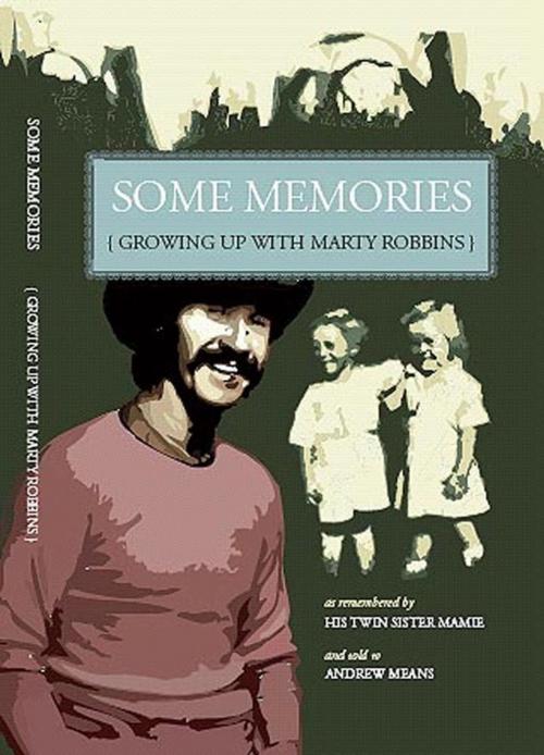 Cover of the book Some Memories: Growing Up With Marty Robbins by Andrew Means, Andrew Means