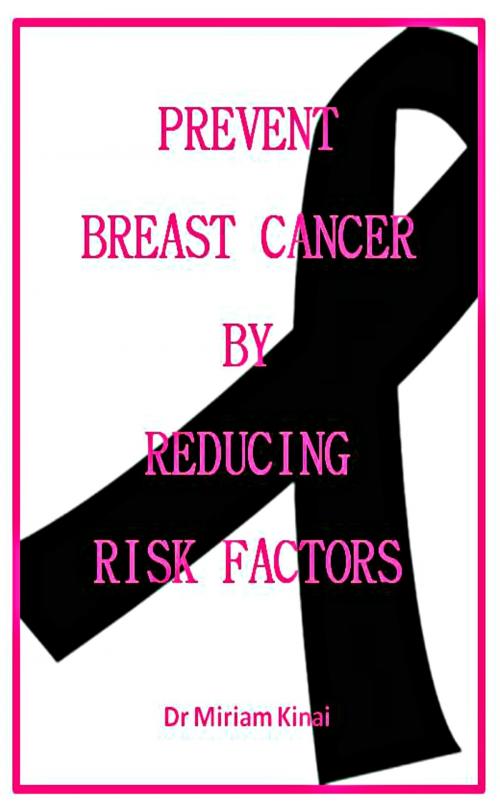 Cover of the book Prevent Breast Cancer by Reducing Risk Factors by Miriam Kinai, Miriam Kinai