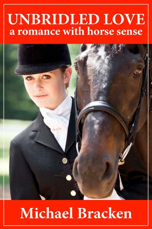 Cover of the book Unbridled Love: A Romance with Horse Sense by Michael Bracken, Michael Bracken