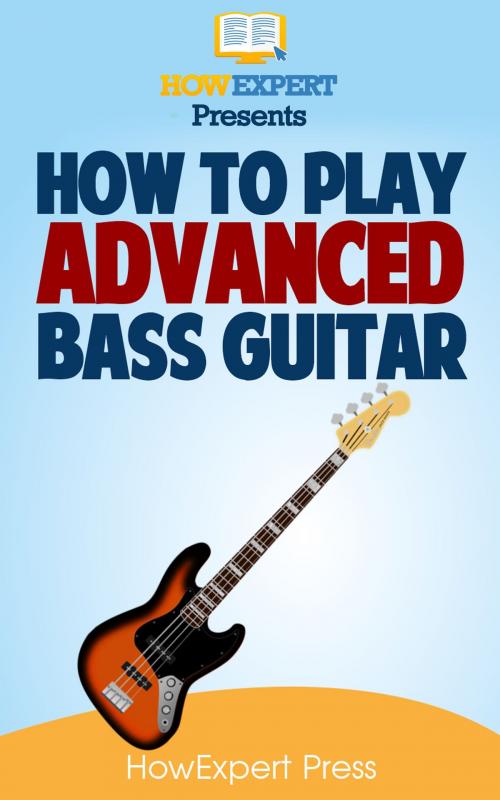 Cover of the book How To Play Advanced Bass Guitar by HowExpert, HowExpert