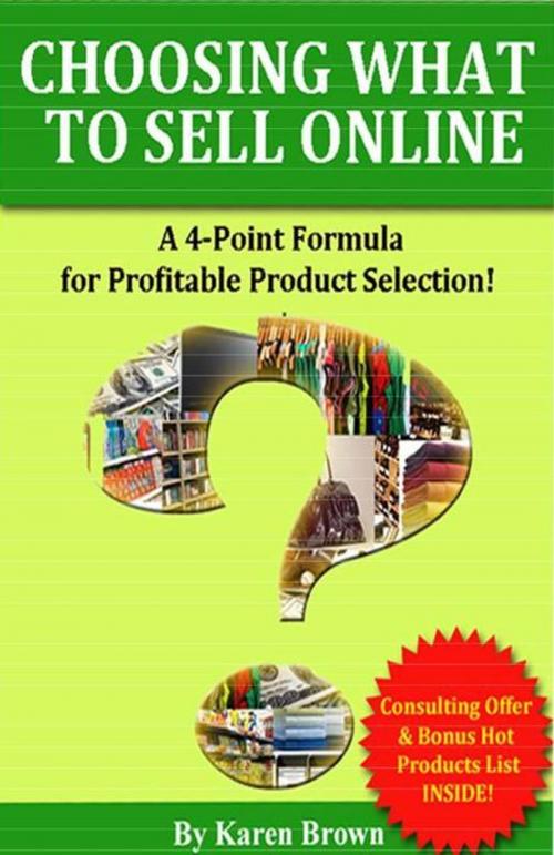 Cover of the book Choosing What to Sell Online: A 4-Point Formula for Profitable Product Selection by Karen Brown, Karen Brown