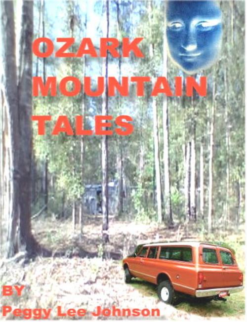 Cover of the book Ozark Mountain Tales by Peggy Johnson, Peggy Johnson