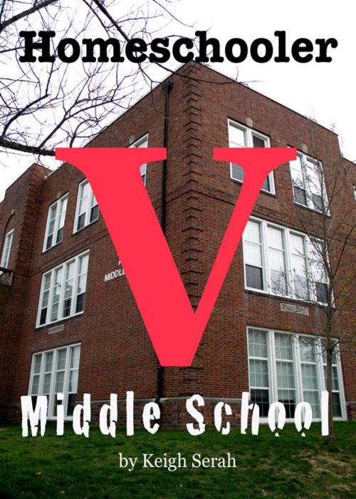 Cover of the book Homeschooler V Middle School by Keigh Serah, Keigh Serah