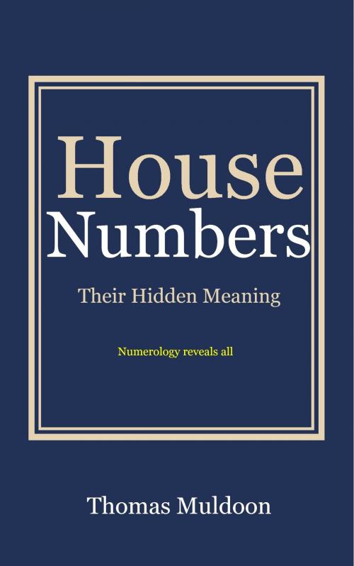 Cover of the book House Numbers: Their Hidden Meaning by Thomas Muldoon, Thomas Muldoon