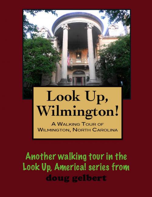 Cover of the book A Walking Tour of Wilmington, North Carolina by Doug Gelbert, Doug Gelbert