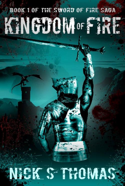 Cover of the book Kingdom of Fire (The Sword of Fire Saga) by Nick S. Thomas, Swordworks & Miro Books