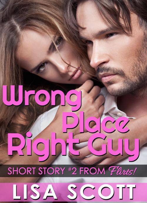 Cover of the book Wrong Place, Right Guy by Lisa Scott, Lisa Scott