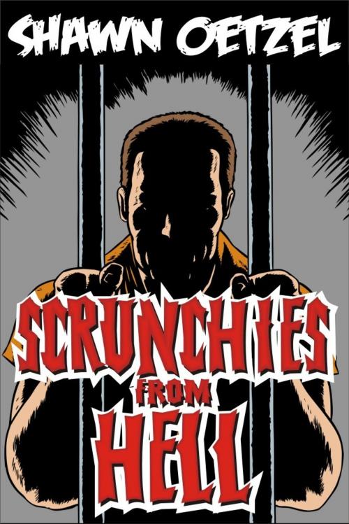 Cover of the book Scrunchies from Hell by Shawn Oetzel, Shawn Oetzel