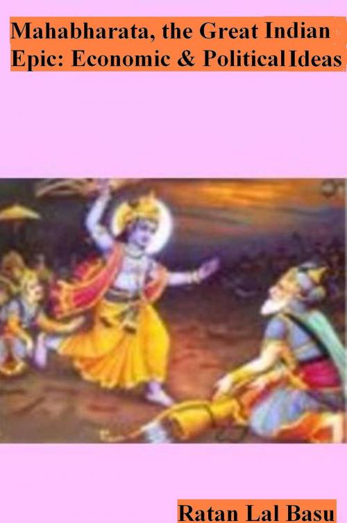 Cover of the book Mahabharata, the Great Indian Epic: Economic and Political Ideas by Ratan Lal Basu, Ratan Lal Basu
