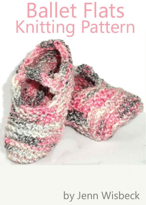 Cover of the book Ballet Flats Baby Knitting Pattern by Jenn Wisbeck, Jenn Wisbeck
