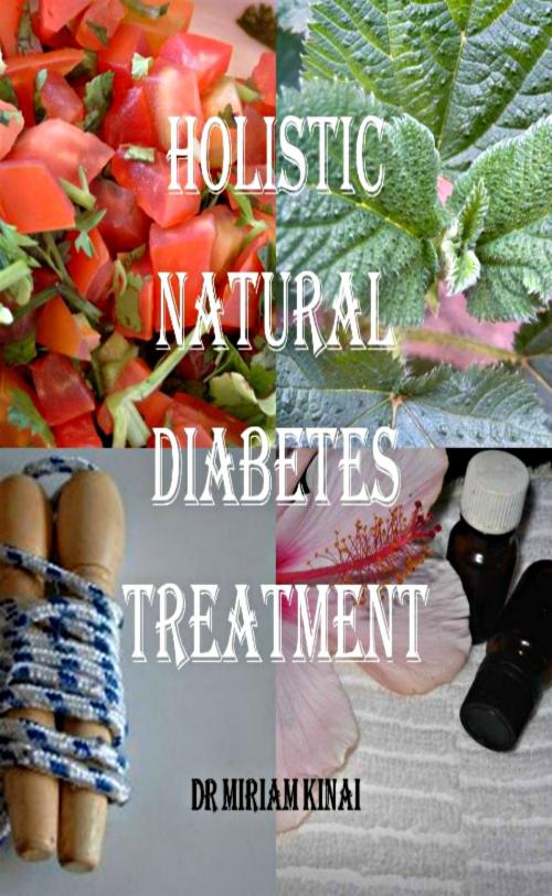 Cover of the book Holistic, Natural Diabetes Treatment by Miriam Kinai, Miriam Kinai