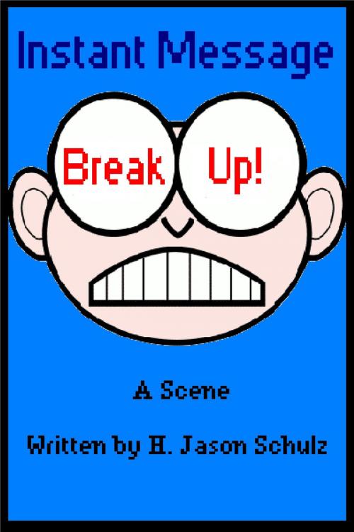 Cover of the book Instant Message Breakup by H Jason Schulz, H Jason Schulz