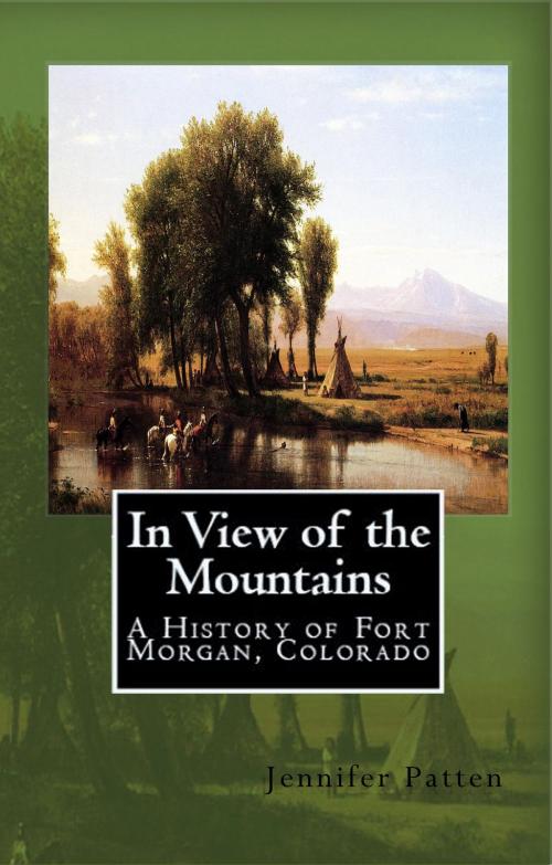 Cover of the book In View of the Mountains: A History of Fort Morgan, Colorado by Jennifer Patten, Jennifer Patten