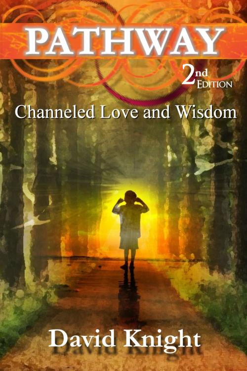 Cover of the book Pathway (2nd Edition) - Channeled Love and Wisdom by David Knight, David Knight