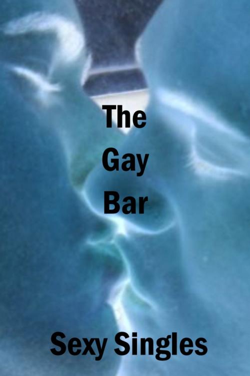 Cover of the book The Gay Bar by Sexy Singles, Sexy Singles