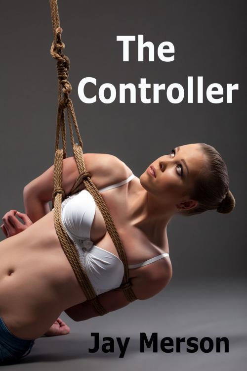 Cover of the book The Controller (BDSM erotica) by Jay Merson, Jay Merson