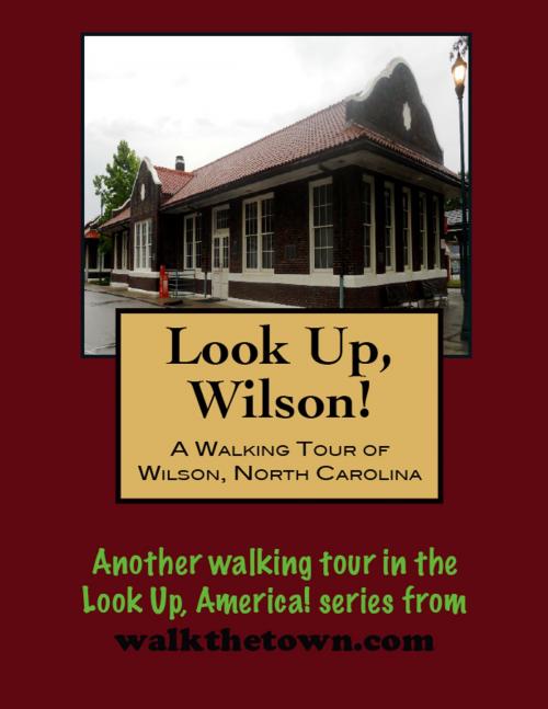 Cover of the book A Walking Tour of Wilson, North Carolina by Doug Gelbert, Doug Gelbert