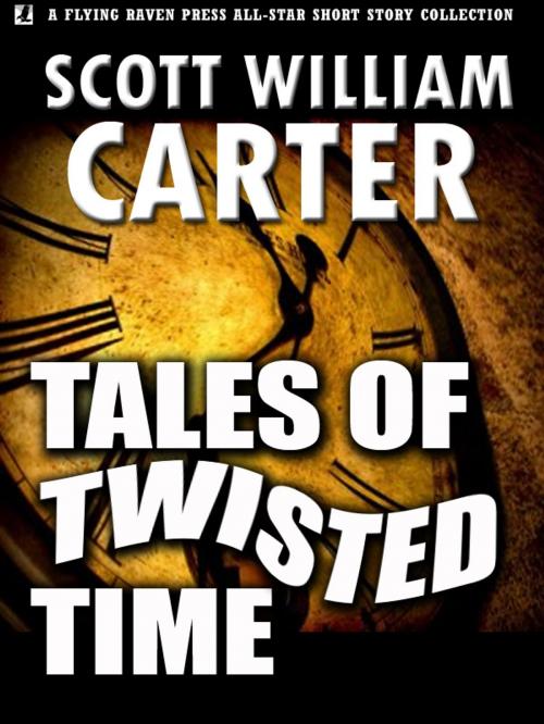 Cover of the book Tales of Twisted Time by Scott William Carter, Flying Raven Press