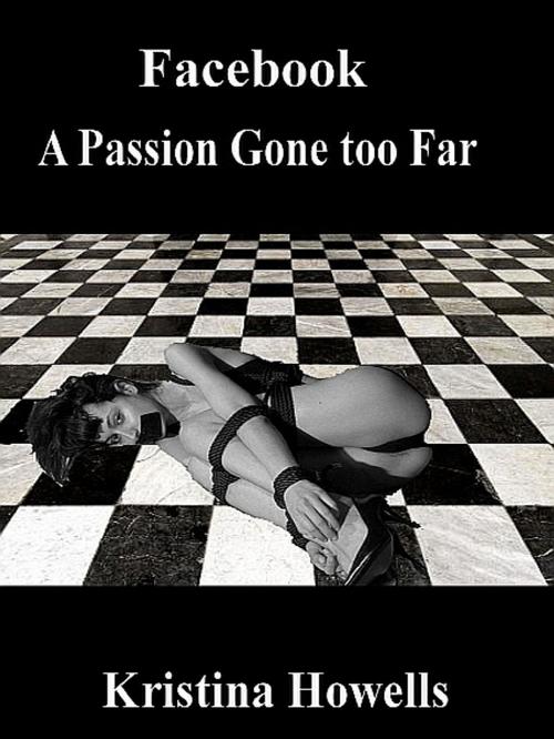 Cover of the book Facebook - A Passion Gone Too Far by Kristina Howells, Kristina Howells