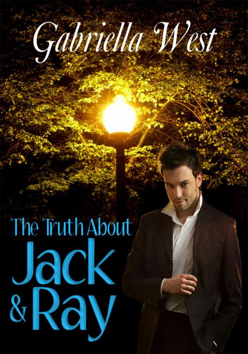 Cover of the book The Truth About Jack and Ray by Gabriella West, Gabriella West