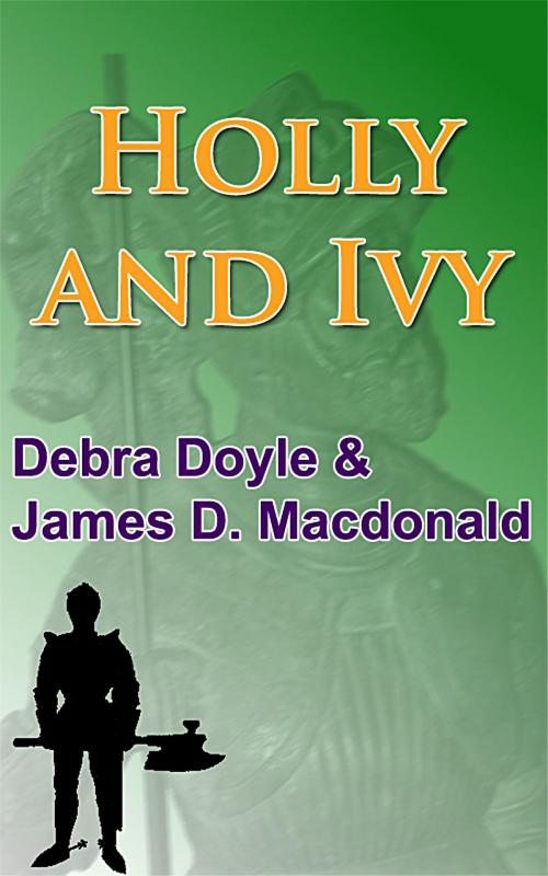Cover of the book Holly and Ivy by James D. Macdonald, Debra Doyle, James D. Macdonald