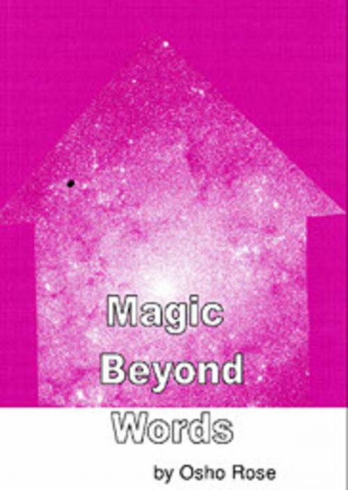 Cover of the book Magic Beyond Words by Osho Rose, Osho Rose