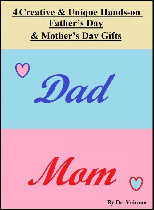 Cover of the book 4 Creative and Unique Hands-on Father’s Day & Mother’s Day Gifts by Dr. Vairona, Dr. Vairona