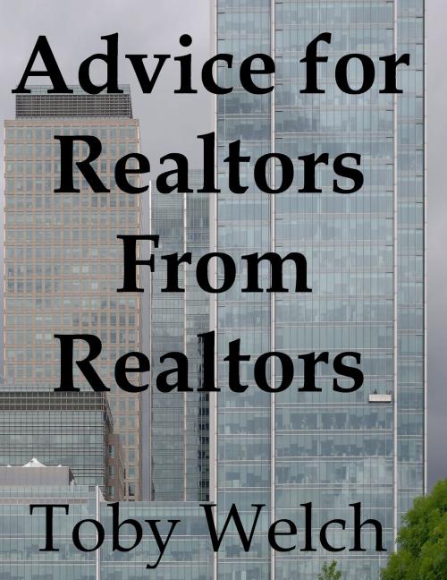 Cover of the book Advice for Realtors From Realtors by Toby Welch, Toby Welch