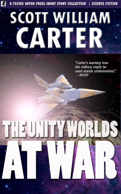 Cover of the book The Unity Worlds at War by Scott William Carter, Flying Raven Press