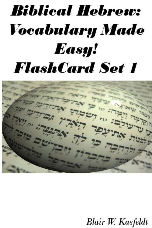 Cover of the book Biblical Hebrew: Vocabulary Made Easy! Flash Cards Set 1 by Blair Kasfeldt, Blair Kasfeldt