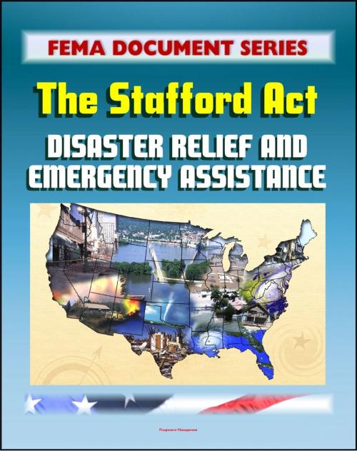 Cover of the book FEMA Document Series: Robert T. Stafford Disaster Relief and Emergency Assistance Act, Public Law 93-288 (Stafford Act) by Progressive Management, Progressive Management
