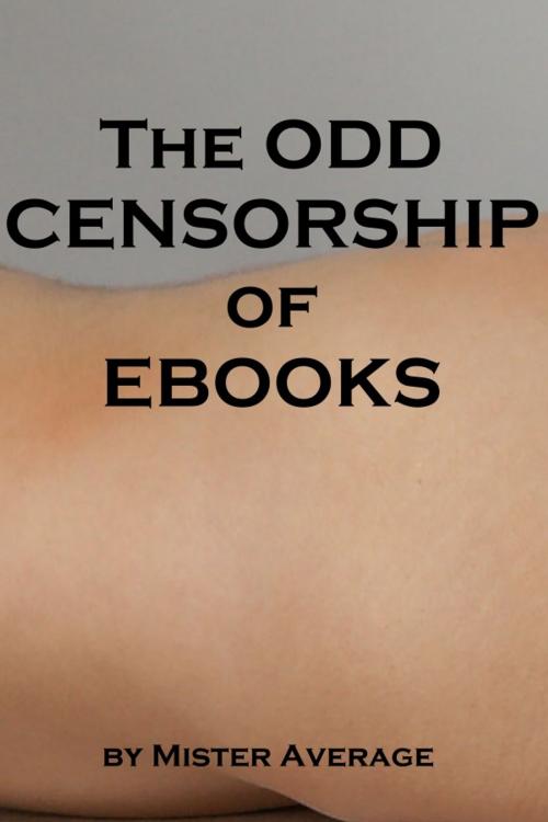 Cover of the book The Odd Censorship of ebooks by Mister Average, Mister Average