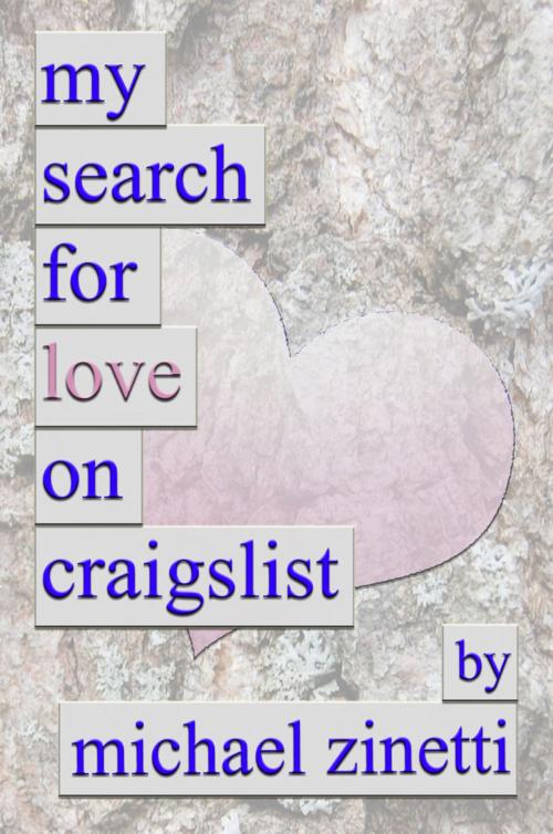 Cover of the book My Search For Love On Craigslist by Michael Zinetti, Michael Zinetti