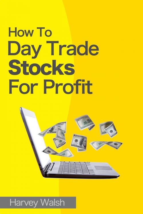 Cover of the book How To Day Trade Stocks For Profit by Harvey Walsh, Shelfless