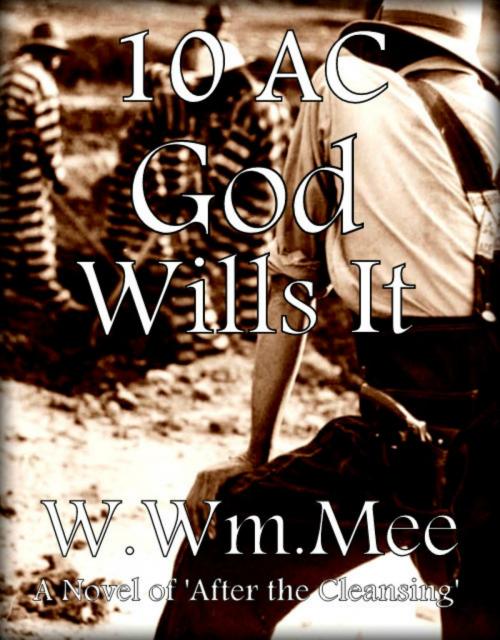 Cover of the book 10 A.C. God Wills It! by W.Wm. Mee, W.Wm. Mee